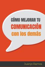 Como mejorar tu comunicacion con los demas af Ramos Juanjo Ramos