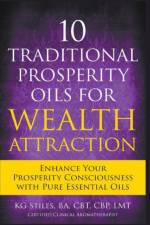 10 Traditional Prosperity Oils for Wealth Attraction Enhance Your Prosperity Consciousness with Pure Essential Oils af STILES KG STILES