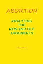 Abortion--Analyzing the New and Old Arguments af O'Connor Dr. Robert O'Connor