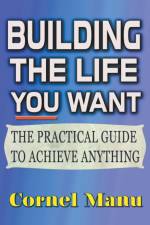 Building The Life You Want af Manu Cornel Manu