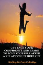 Get Back Your Confidence and Learn to Love Yourself After a Relationship Breakup af De Cruz Coleridge Stirling De Cruz Coleridge