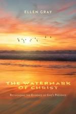The Watermark of Christ af Ellen Gray