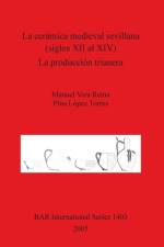 ceramica medieval sevillana (siglos XII al XIV). La produccion trianera af Pina López Torres