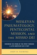 Wesleyan Pneumatology, Pentecostal Mission, and the Missio Dei af Jody B. Fleming