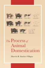 The Process of Animal Domestication af Marcelo Sanchez-Villagra