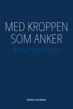 Med kroppen som anker af Diane Holberg