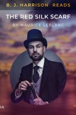 B. J. Harrison Reads The Red Silk Scarf af Maurice Leblanc