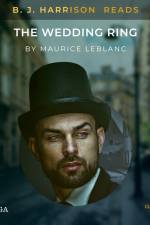 B. J. Harrison Reads The Wedding Ring af Maurice Leblanc