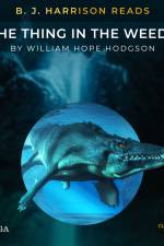 B. J. Harrison Reads The Thing in the Weeds af William Hope Hodgson