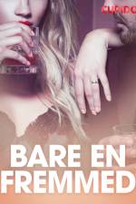 Bare en fremmed - erotiske noveller af Cupido