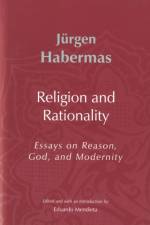 Religion and Rationality af Jurgen (Professor of Philosophy Emeritus at the Johann Wolfgang Goethe University in Frankfurt) Habermas