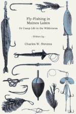 Fly-Fishing In Maine Lakes af Charles W. Stevens