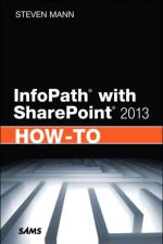 InfoPath with SharePoint 2013 How-To af Steven Mann