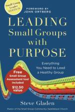Leading Small Groups with Purpose – Everything You Need to Lead a Healthy Group af Steve Gladen