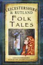 Leicestershire and Rutland Folk Tales af Leicestershire Guild of Storytelling