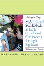 Integrating Math and Science in Early Childhood Classrooms Through Big Ideas af Christine Chaille