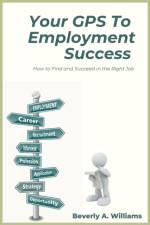 Your GPS to Employment Success af Beverly A. Williams