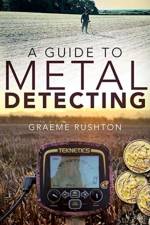 A Guide to Metal Detecting af Graeme Rushton