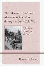 The CIA and Third Force Movements in China during the Early Cold War af Roger B. Jeans
