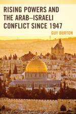 Rising Powers and the Arab–Israeli Conflict since 1947 af Guy Burton