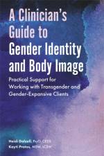 A Clinician's Guide to Gender Identity and Body Image af Heidi Dalzell