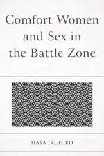 Comfort Women and Sex in the Battle Zone af Ikuhiko Hata