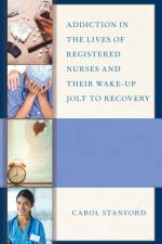 Addiction in the Lives of Registered Nurses and Their Wake-Up Jolt to Recovery af Carol Stanford