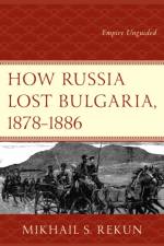 How Russia Lost Bulgaria, 1878–1886 af Mikhail S. Rekun