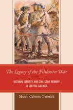 The Legacy of the Filibuster War af Marco Cabrera Geserick