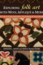 Exploring Folk Art with Wool Applique & More af Rebekah L. Smith