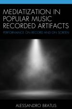 Mediatization in Popular Music Recorded Artifacts af Alessandro Bratus