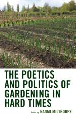 The Poetics and Politics of Gardening in Hard Times