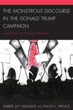 The Monstrous Discourse in the Donald Trump Campaign af Debbie Jay Williams