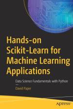 Hands-on Scikit-Learn for Machine Learning Applications af David Paper