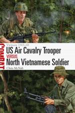 US Air Cavalry Trooper vs North Vietnamese Soldier af Chris McNab
