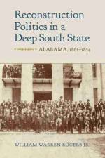 Reconstruction Politics in a Deep South State af William Warren Rogers