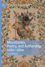 Miscellanies, Poetry, and Authorship, 1680–1800 af Carly Watson