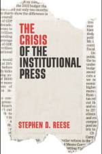 The Crisis of the Institutional Press af Stephen D. Reese
