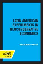 Latin American Experiments in Neoconservative Economics af Alejandro Foxley
