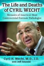 The Life and Deaths of Cyril Wecht af Cyril H. Wecht