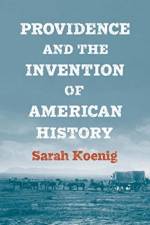 Providence and the Invention of American History af Sarah Koenig