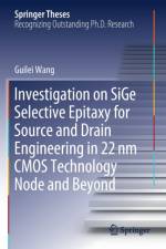 Investigation on SiGe Selective Epitaxy for Source and Drain Engineering in 22 nm CMOS Technology Node and Beyond af Guilei Wang