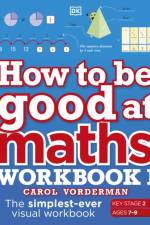How to be Good at Maths Workbook 1, Ages 7-9 (Key Stage 2)