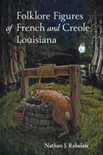 Folklore Figures of French and Creole Louisiana af Nathan Rabalais
