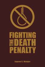 Fighting the Death Penalty af Eugene G. Wanger
