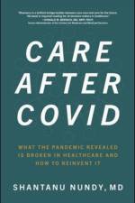 Care After Covid: What the Pandemic Revealed Is Broken in Healthcare and How to Reinvent It af Shantanu Nundy