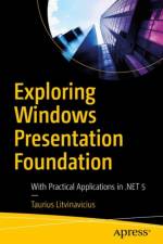 Exploring Windows Presentation Foundation af Taurius Litvinavicius