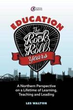 Education: The Rock and Roll Years af Les Walton