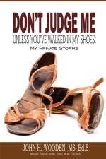 Don't Judge Me Unless You've Walked In My Shoes af John H Wooden