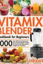 Vitamix Blender Cookbook for Beginners af Emi Kany